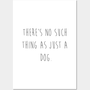 There's no such thing as just a dog. Posters and Art